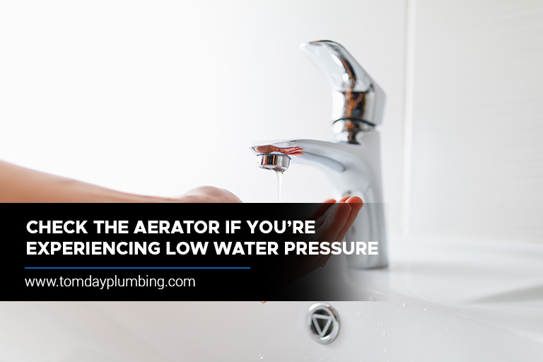 Check the aerator if you’re experiencing low water pressure